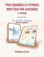 Two Squirrelly Stories Written For Children by Tateen Volume Two di Kathleen Zych edito da Xlibris