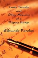 Love, Travels And Other Memoirs Of A Filipino Writer di Edmundo Farolan edito da America Star Books