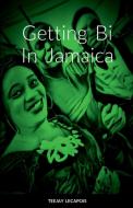 Getting  Bi  In  Jamaica di Teejay Lecapois edito da Lulu.com