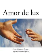 Amor de luz di Myrian Morales Aguilar edito da Palibrio