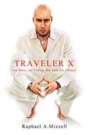 Traveler X: For Many Are Called, But Few Are Chosen di Raphael A. Mizzell edito da Createspace