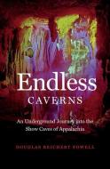 Endless Caverns: An Underground Journey Into the Show Caves of Appalachia di Douglas Reichert Powell edito da UNIV OF NORTH CAROLINA PR