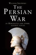 The Persian War in Herodotus and Other Ancient Voices di William Shepherd edito da OSPREY PUB INC