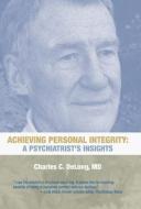 Achieving Personal Integrity di Charles C. DeLong MD edito da iUniverse