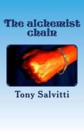 The Alchemist Chain di Tony Salvitti edito da Createspace