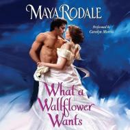 What a Wallflower Wants di Maya Rodale edito da Blackstone Audiobooks