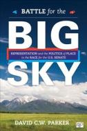Battle for the Big Sky di David C. W. Parker edito da CQ Press