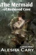 The Mermaid of Redwood Cove: Book 1 - Redwood Cove Series - Large Print di Alesha Cary edito da Createspace