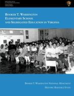 Booker T. Washington Elementary School and Segregated Education in Virginia di National Park Service edito da Createspace