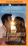 The Consequence of Revenge di Rachel Van Dyken edito da Brilliance Audio