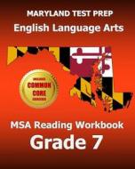 Maryland Test Prep English Language Arts MSA Reading Workbook Grade 7: Common Core Edition di Test Master Press Maryland edito da Createspace
