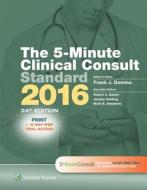 The 5-minute Clinical Consult Standard 2016 di Frank J. Domino, Robert A. Baldor, Jeremy Golding, Mark B. Stephens edito da Lippincott Williams And Wilkins