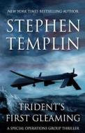 Trident's First Gleaming: A Special Operations Group Thriller di Stephen Templin edito da Createspace