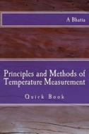 Principles and Methods of Temperature Measurement: Quick Book di A. Bhatia edito da Createspace