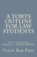 A Torts Outline for Law Students: Easy Law School Reading - Look Inside di Value Bar Prep edito da Createspace
