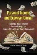Personal Income and Expense Journal: Track Your Money with This Expense Manager for Household Finance and Money Management di Joan Marie Verba edito da Createspace