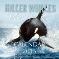 Killer Whales Orcas Calendar 2015: 16 Month Calendar di James Bates edito da Createspace