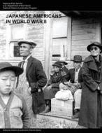 Japanese Americans in World War II: A National Historic Landmarks Theme Study di U. S. Department of the Interior, National Park Service edito da Createspace