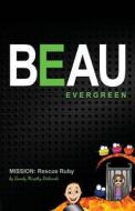 Beau Evergreen - Mission: Rescue Ruby di Sandy Murphy Richards edito da Createspace Independent Publishing Platform