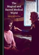 MAGICAL & SACRED MEDICAL WORLD edito da CAMBRIDGE SCHOLARS PUBLISHING