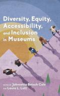 Diversity, Equity, Accessibility, and Inclusion in Museums edito da Rowman & Littlefield Publishers