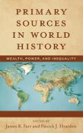 Primary Sources in World History: Wealth, Power, and Inequality di James Farr, Patrick J. Hearden edito da ROWMAN & LITTLEFIELD