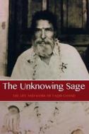 The Unknowing Sage: The Life and Work of Faqir Chand di David Christopher Lane edito da Unknowing Sage