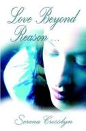 Love Beyond Reason di Serena Crosslyn edito da America Star Books