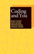 Coding and You: What Every Healthcare Professional Should Know di Hugh Aaron edito da Hcpro, a Division of Blr