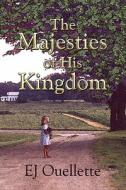 The Majesties Of His Kingdom di E J Ouellette edito da America Star Books