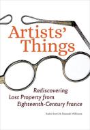 Artists' Things di Katie Scott, Hannah Williams edito da Getty Trust Publications