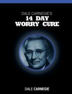 Dale Carnegie's 14 Day Worry Cure di Dale Carnegie edito da WWW.SNOWBALLPUBLISHING.COM