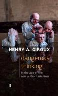 Dangerous Thinking in the Age of the New Authoritarianism di Henry A. Giroux edito da Taylor & Francis Ltd
