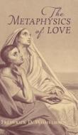 The Metaphysics of Love di Frederick D. Wilhelmsen edito da Angelico Press