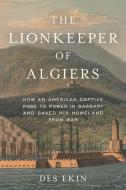 The Lionkeeper Of Algiers di Des Ekin edito da Prometheus