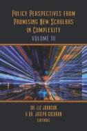 Policy Perspectives from Promising New Scholars in Complexity: Volume III di Liz Johnson edito da LIGHTNING SOURCE INC