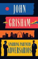 Sparring Partners Los Adversarios / Sparring Partners di John Grisham edito da VINTAGE ESPANOL