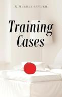 Training Cases di Kimberly Snyder edito da TRILOGY CHRISTIAN PUB
