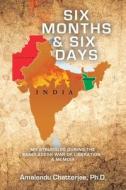 Six Months & Six Days: My Struggles During the Bangladesh War of Liberation - a Memoir di Amalendu Chatterjee edito da ARCHWAY PUB
