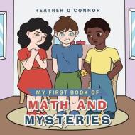 My First Book of Math and Mysteries di Heather O'Connor edito da XLIBRIS US
