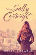 BEING SALLY CARTWRIGHT di MARIO BORAZIO edito da LIGHTNING SOURCE UK LTD