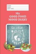 My Good Food Mood Diary: Meal Planners and Self Help Awareness Prompts di Metta Art, Heart Matters Publications edito da LIGHTNING SOURCE INC