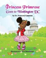 Princess Primrose Goes to Washington DC 2nd edition di Primrose E. Cameron edito da BOOKBABY