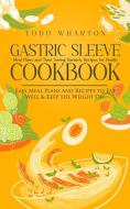 Gastric Sleeve Cookbook di Todd Wharton edito da Todd Wharton