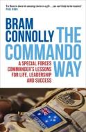 The Commando Way: A Special Forces Commander's Lessons for Life, Leadership and Success di Bram Connolly edito da ALLEN & UNWIN