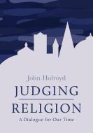Judging Religion: A Dialogue for Our Time di John Holroyd edito da SILVERWOOD BOOKS