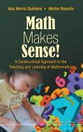 Math Makes Sense!: A Constructivist Approach To The Teaching And Learning Of Mathematics di Rosario Hector edito da Imperial College Press