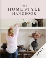 The Home Style Handbook: How to Make a Home Your Own di Lucy Gough edito da MITCHELL BEAZLEY