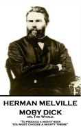 Herman Melville - Moby Dick Or, the Whale: To Produce a Mighty Book, You Must Choose a Mighty Theme di Herman Melville edito da Horse's Mouth