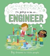 I'm Going to Be an . . . Engineer: A Career Book for Kids di Igloobooks edito da IGLOOBOOKS